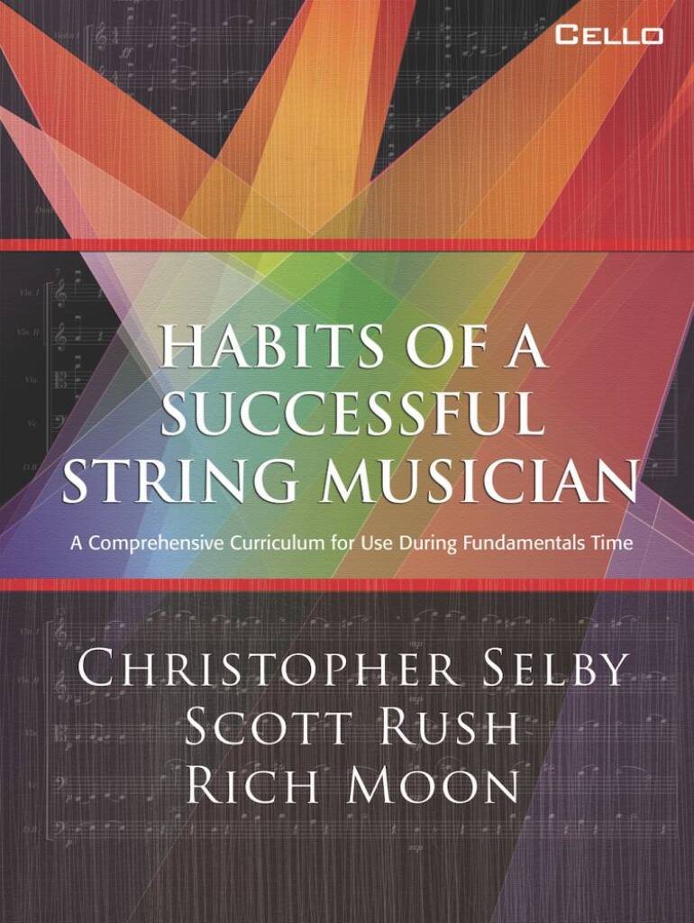 Habits of a Successful String Musician: Cello : A Comprehensive Curriculum for Use During Fundamentals Time