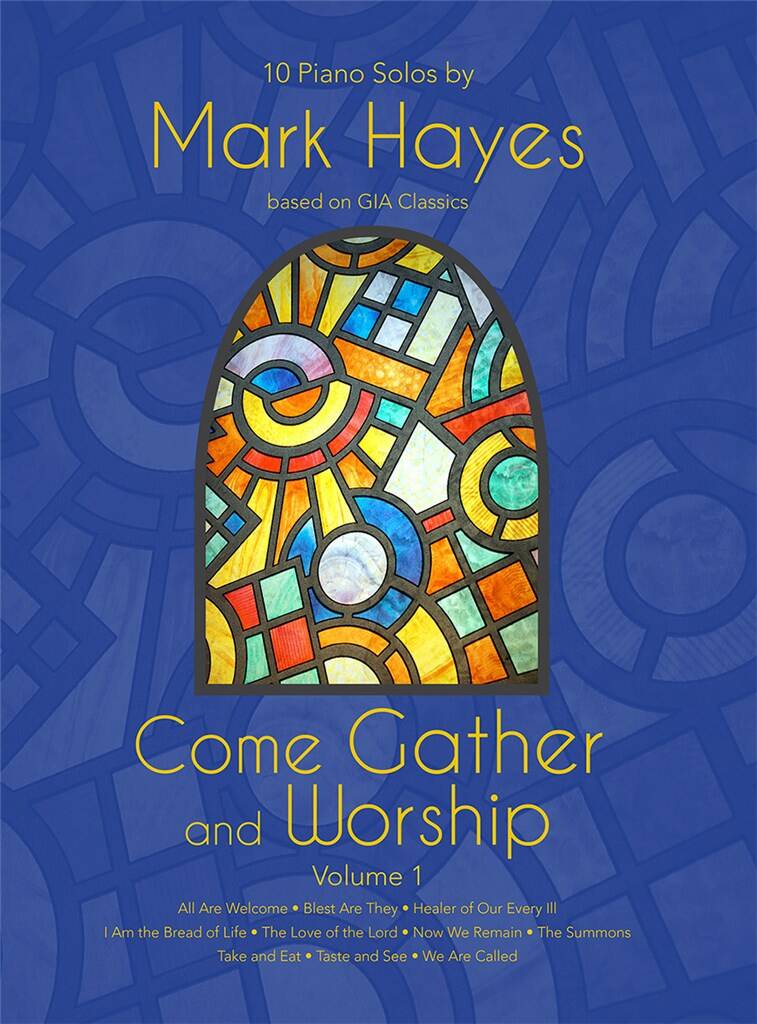 Come Gather and Worship : 10 Piano Solos by Mark Hayes, Volume 1
