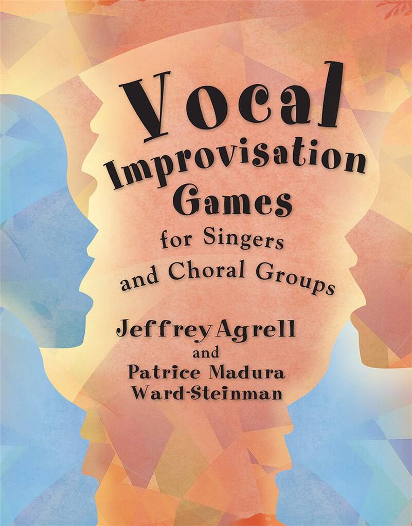 Vocal Improvisation Games : For Singers and Choral Groups