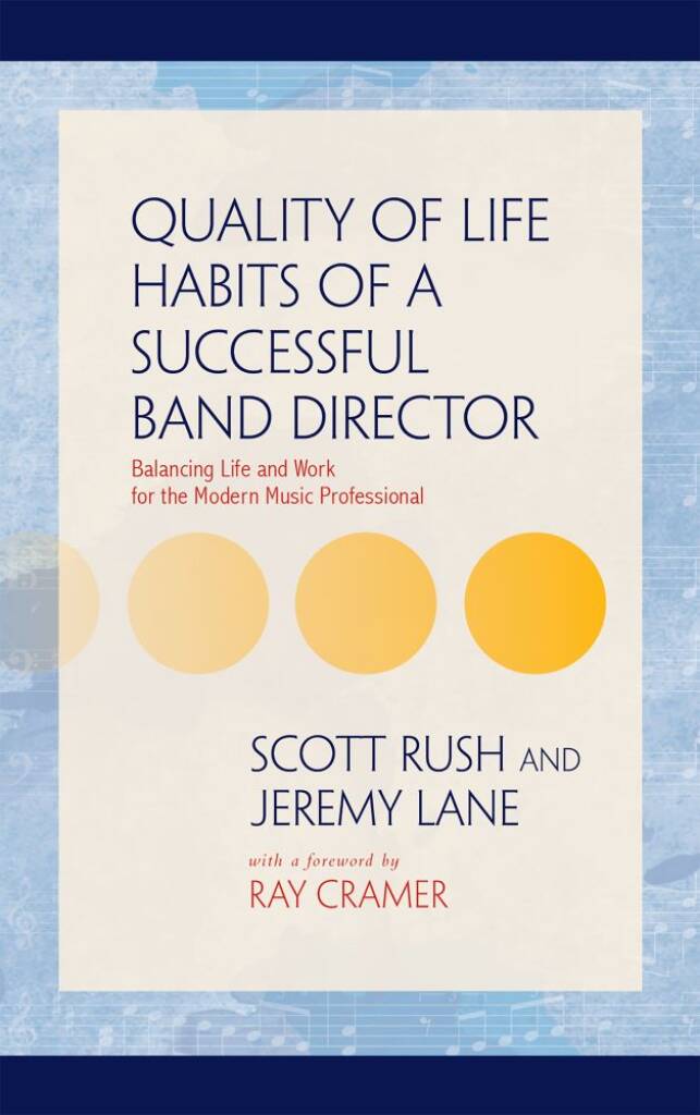 Quality of Life Habits of Successful Band Director : Balancing Life and Work for the Modern Music Professional