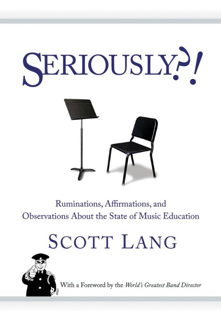 Seriously : Ruminations, Affirmations, and Observations About the State of Music Education