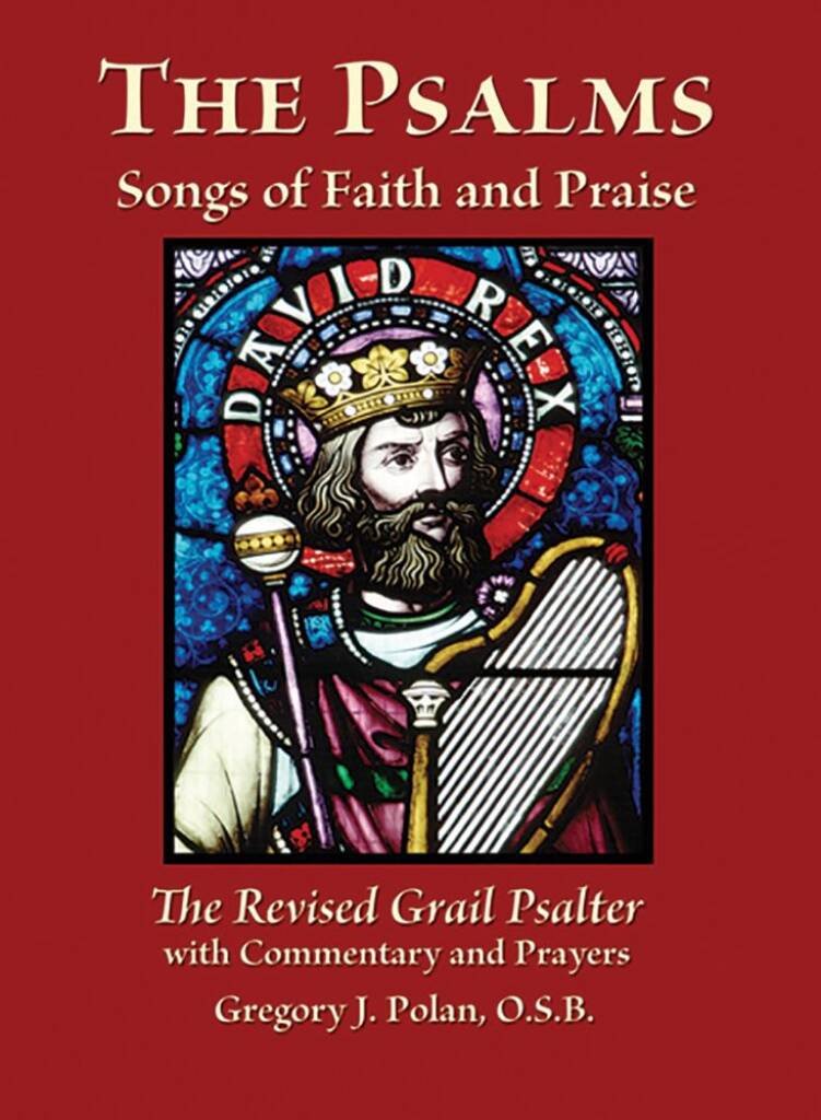 The Psalms: Songs of Faith and Praise : The Revised Grail Psalter with Commentary and Prayers