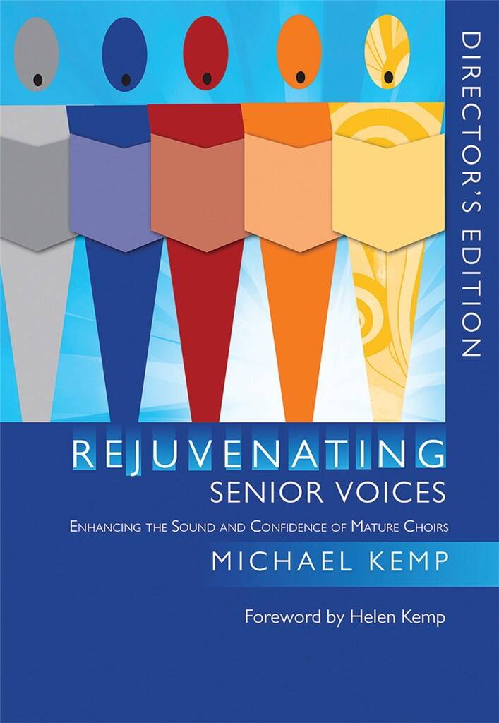 Rejuvenating Senior Voices : Enhancing the Sound and Confidence of Mature Choirs Director's Edition