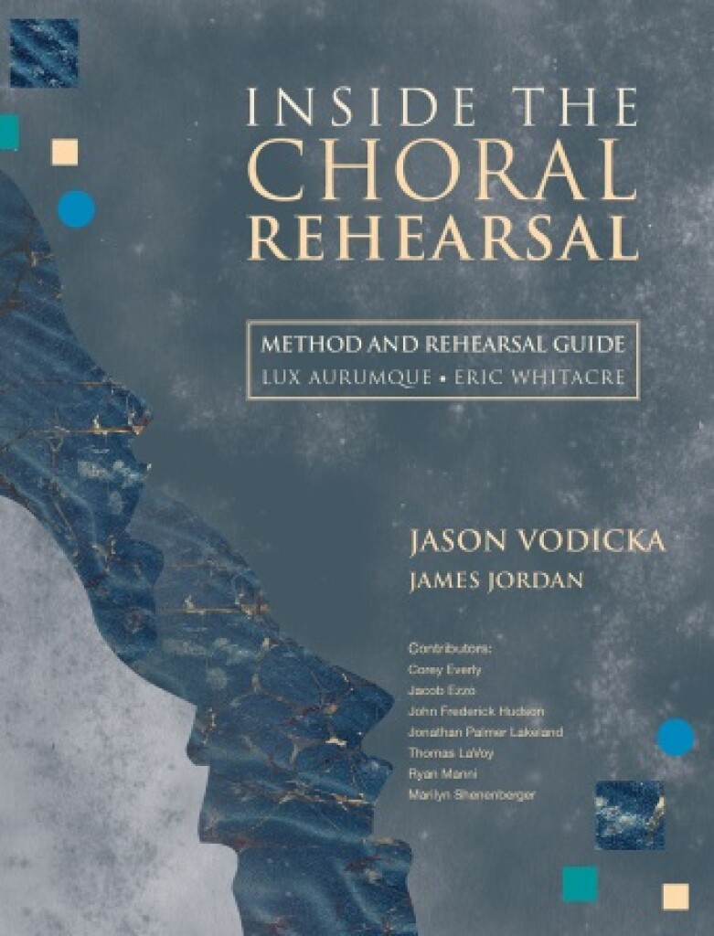 Inside the Choral Rehearsal : Method and Rehearsal Guide for Lux Aurumque (Eric Whitacre)