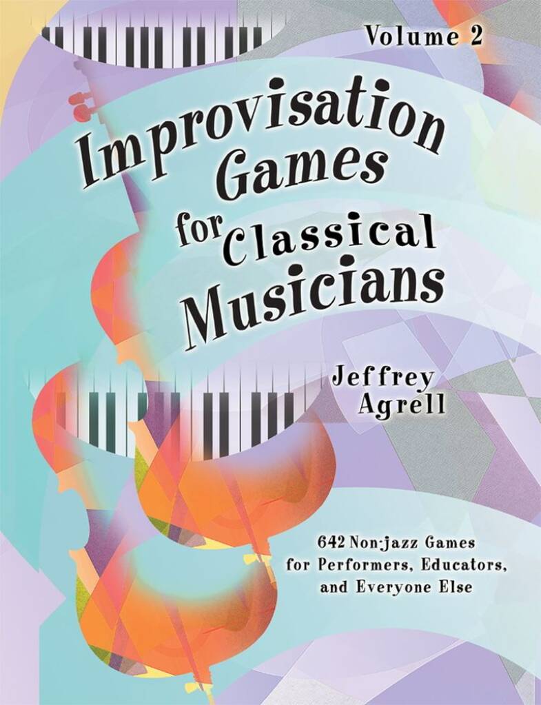 Improvisation Games for Classical Musicians : Volume 2