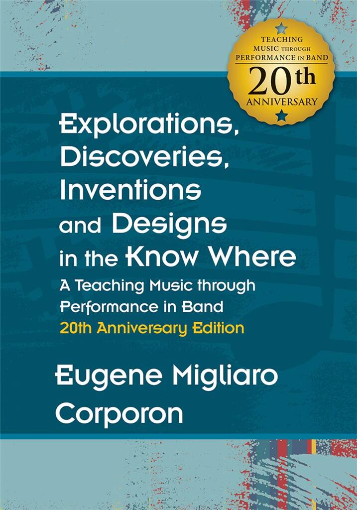 A Teaching Music through Performance in Band : Discoveries, Inventions, and Designs in the Knowhere! 20th Anniversary Edition