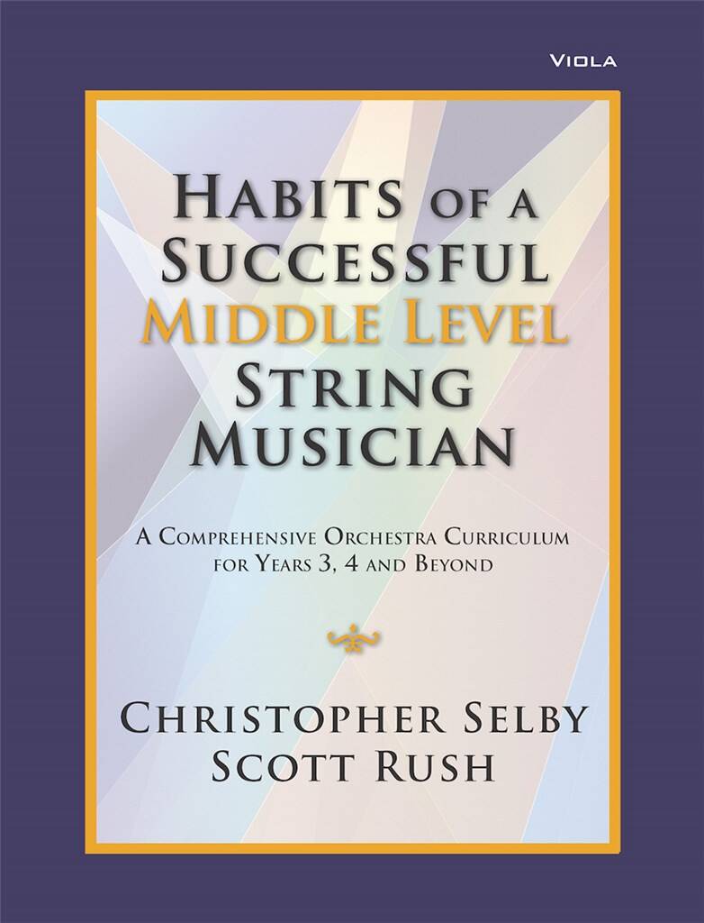 Habits of a Successful Middle Level String-Viola : Middle Level String Musician - A Comprehensive Orchestra Curriculum for Years 3, 4 and Beyond