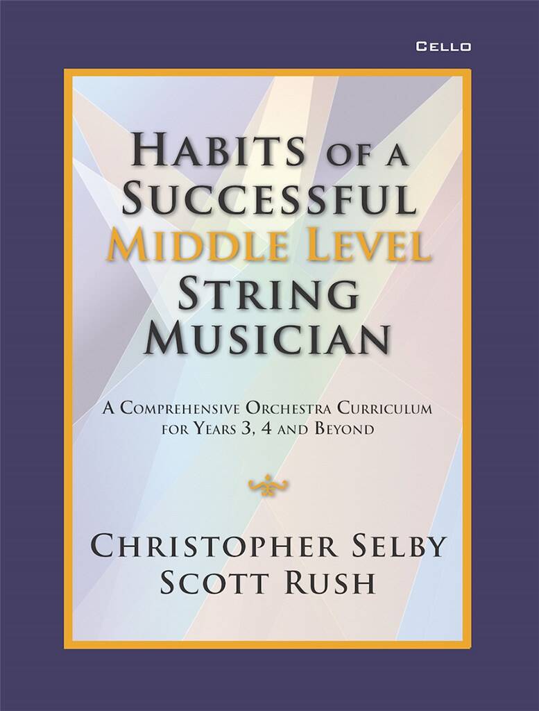 Habits of a Successful Middle Level String-Cello : Middle Level String Musician - A Comprehensive Orchestra Curriculum for Years 3, 4 and Beyond