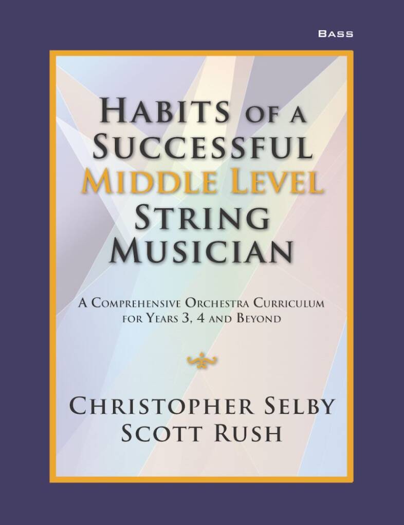 Habits of a Successful Middle Level String-Bass : Middle Level String Musician - A Comprehensive Orchestra Curriculum for Years 3, 4 and Beyond