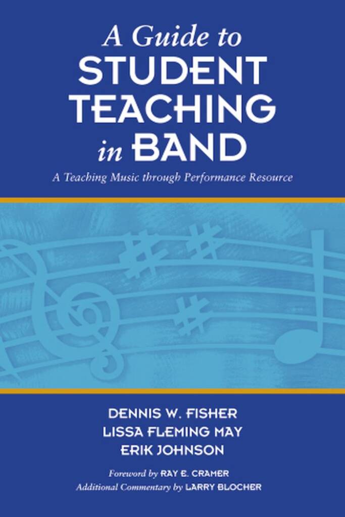 A Guide To Student Teaching In Band : A Teaching Music Through Performance Resource
