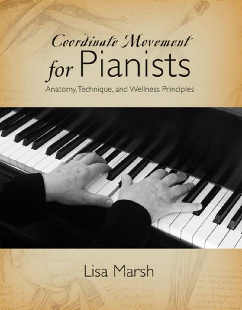 Coordinate Movement for Pianists : Anatomy, Technique, and Wellness Principles