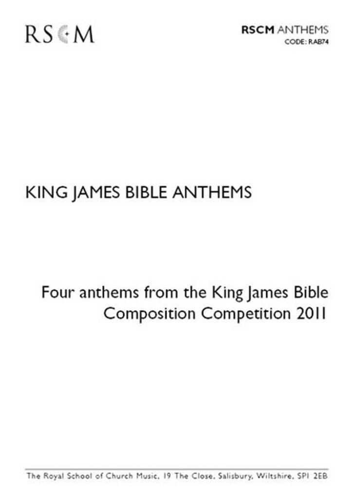 King James Bible Anthems : Four anthems from the King James Bible Composition Competition 2011