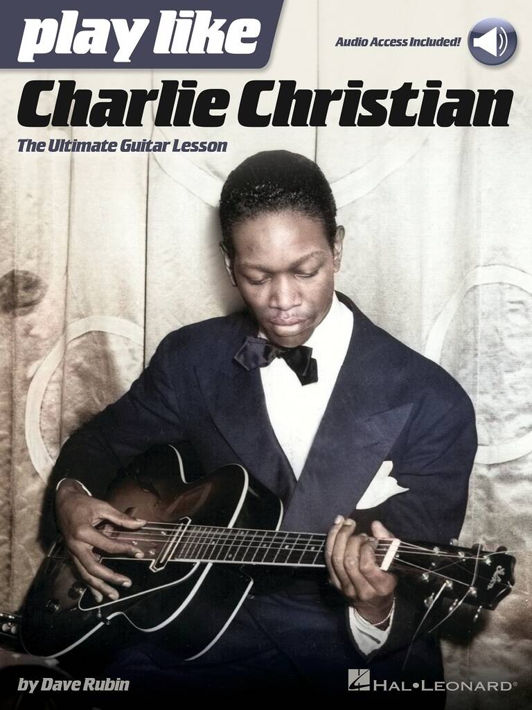 Play like Charlie Christian : The Ultimate Guitar Lesson Book with Online Audio Tracks