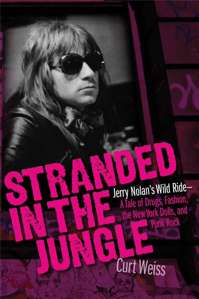 Stranded in the Jungle : Jerry Nolan's Wild Ride - A Tale of Drugs, Fashion, the New York Dolls, and Punk Rock