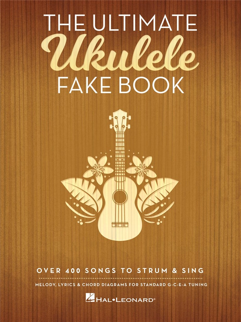 The Ultimate Ukulele Fake Book : Over 400 Songs to Strum & Sing