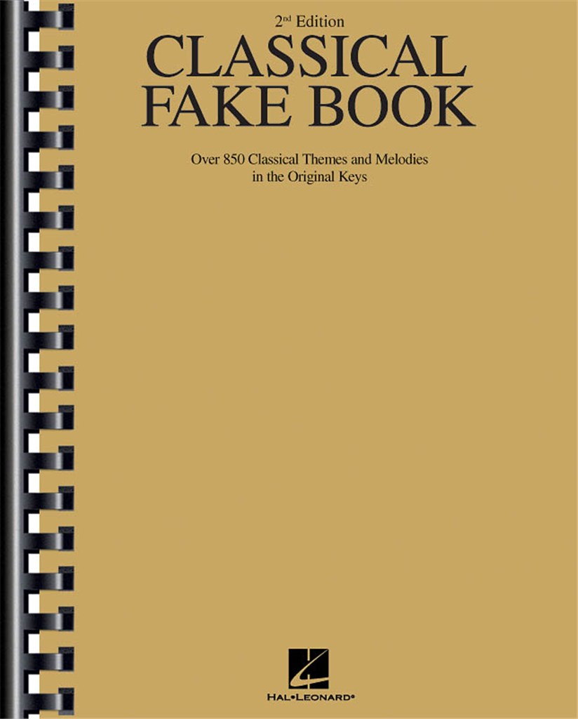 Classical Fake Book (2nd Ed.) for C-Instruments : Over 850 Classical Themes and Melodies in the Original Keys