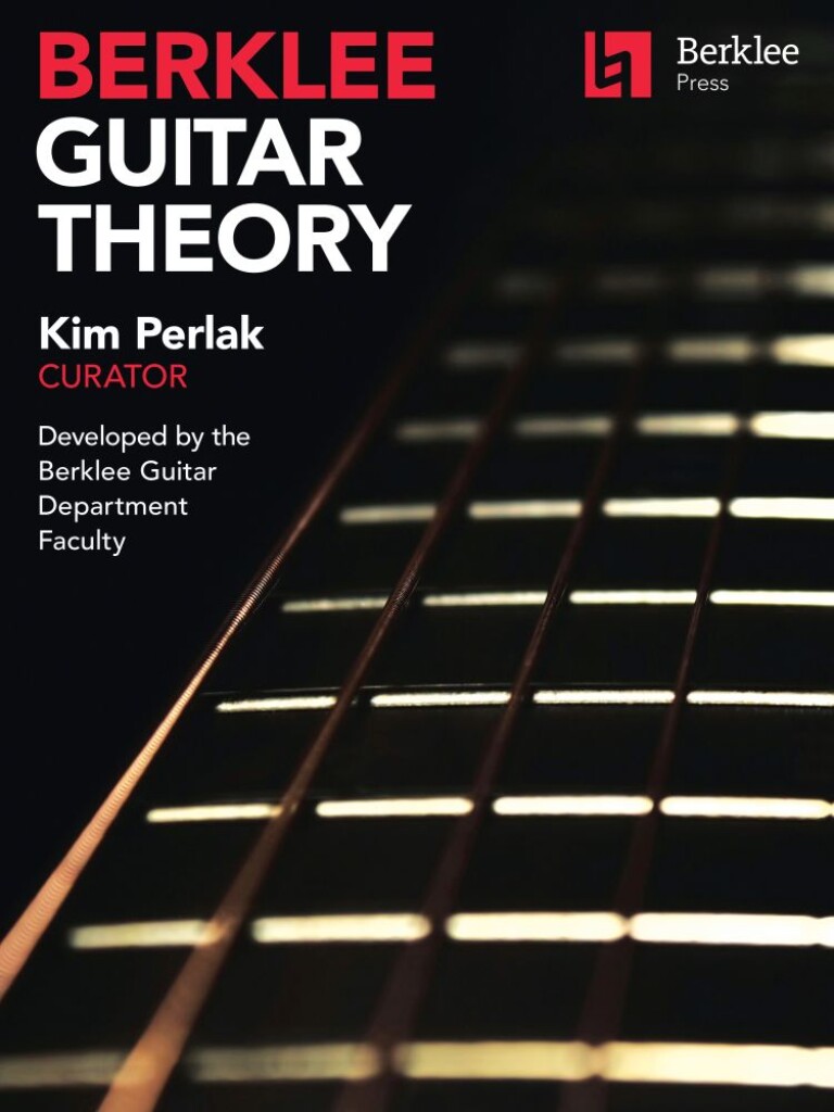 Berklee Guitar Theory : Kim Perlak, Curator Developed by the Berklee Guitar Department Faculty