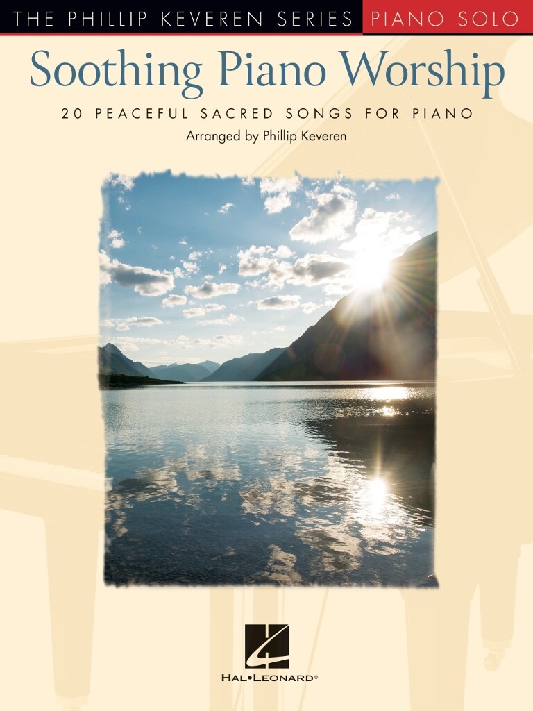 Soothing Piano Worship : 20 Peaceful Sacred Songs for Piano The Phillip Keveren Series