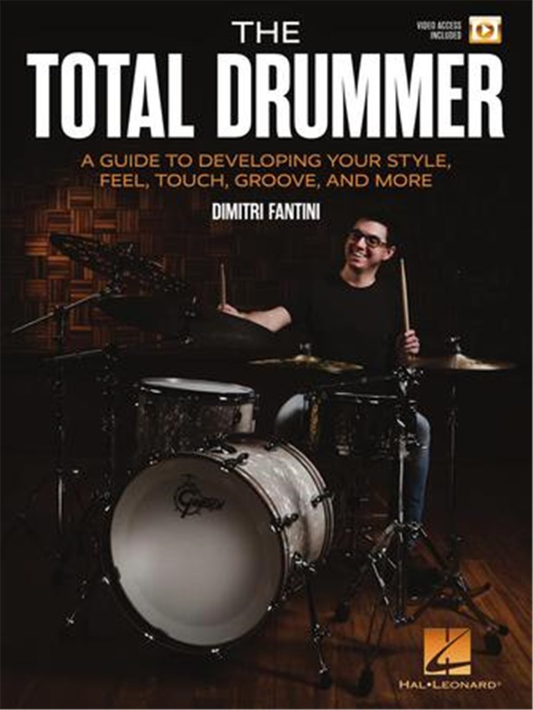 The Total Drummer : A Guide to Developing Your Style, Feel, Touch, Groove, and More