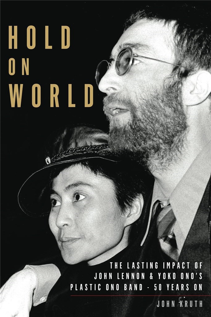 Hold on World : The Lasting Impact of John Lennon and Yoko Ono's Plastic Ono Band, Fifty Years On