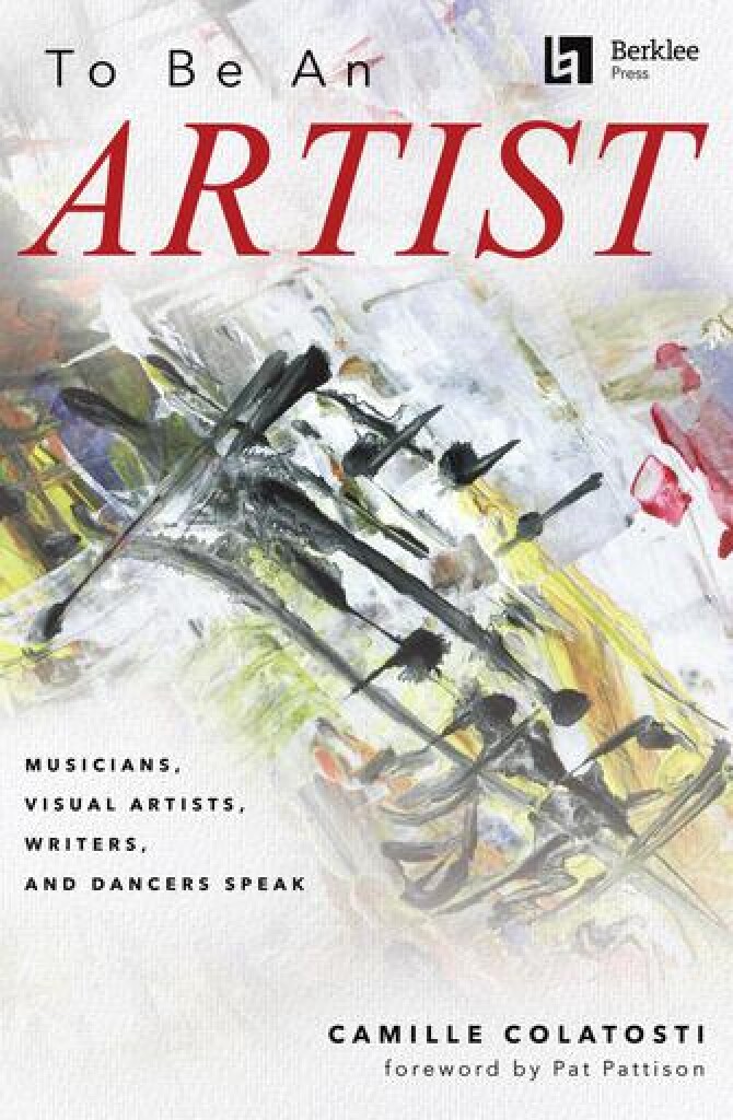 To Be an Artist : Musicians, Visual Artists, Writers, and Dancers Speak with a foreword by Pat Pattison