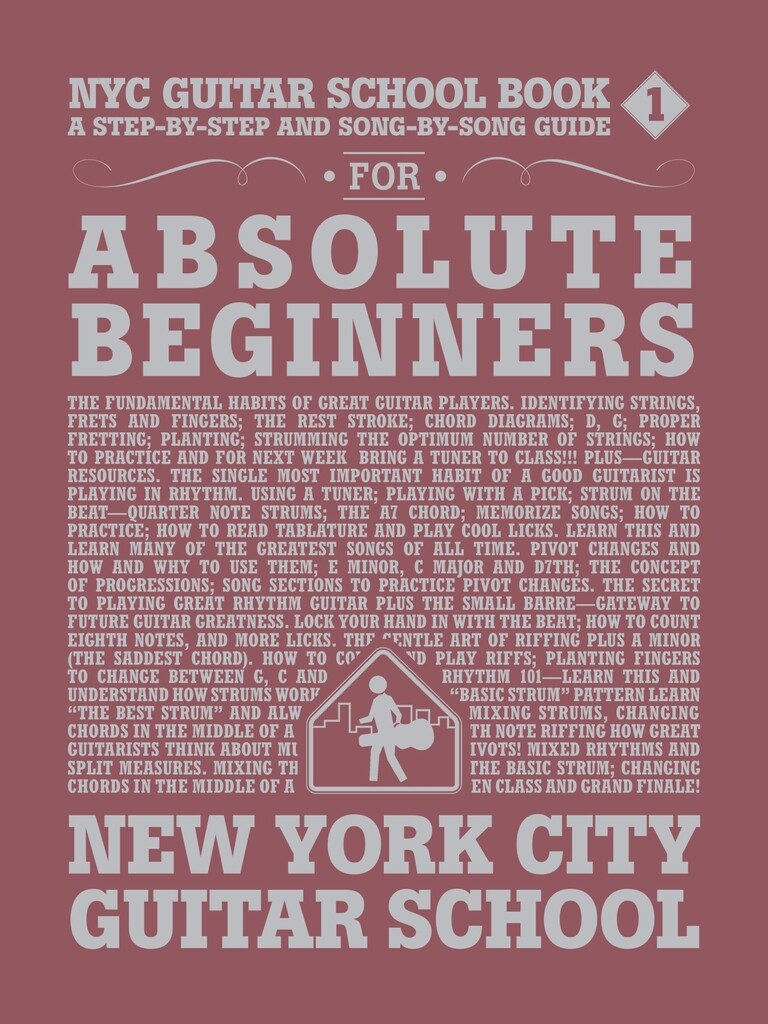 NYC Guitar School Book 1 : A Step-by-Step and Song-by-Song Guide for Absolute Beginners