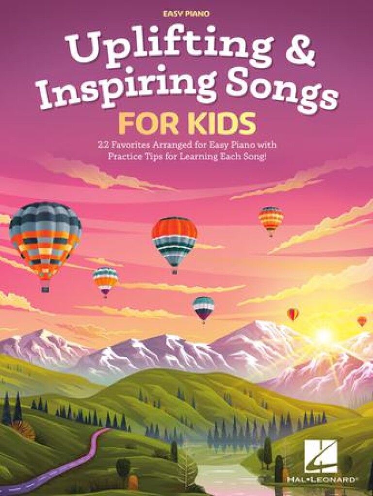 Uplifting & Inspiring Songs for Kids : 22 Favorites Arranged for Easy Piano with Practice Tips for Learning Each Song