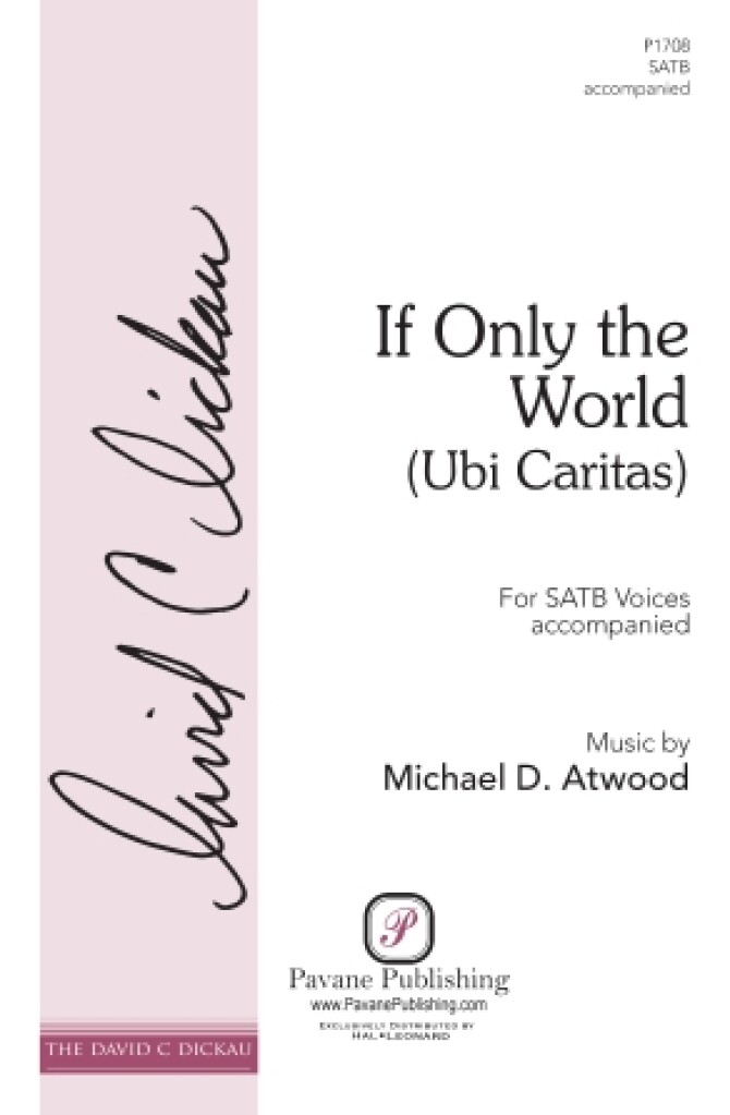 If Only the World (Ubi Caritas) : The David C. Dickau Choral Series