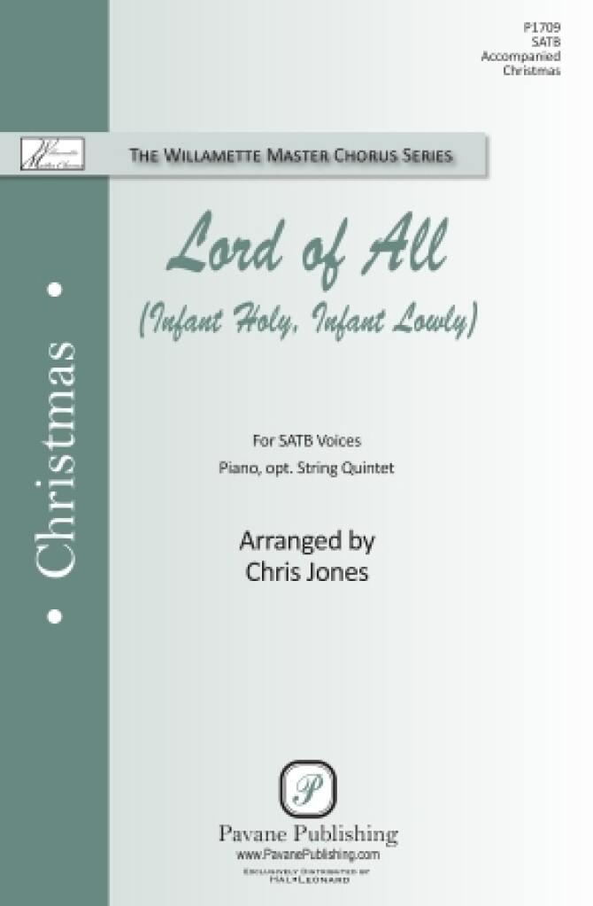 Lord of All (Infant Holy, Infant Lowly) : for SATB Voices, Piano, opt. String Quintet The Willamette Master