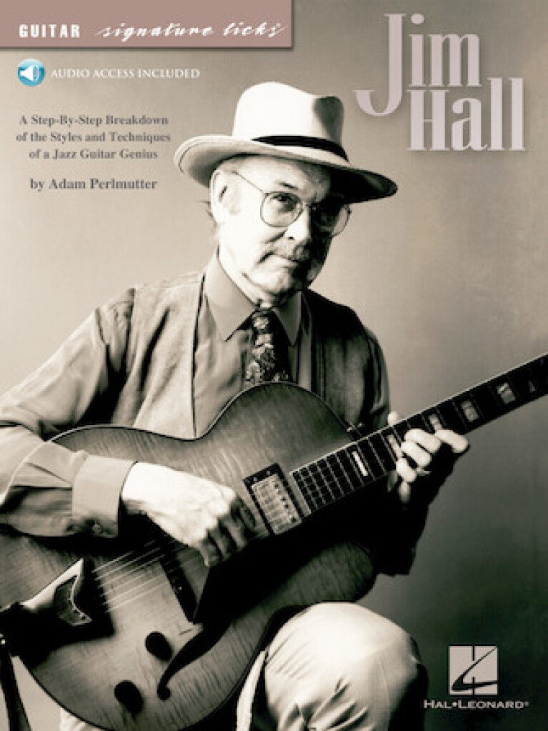 Jim Hall : A Step-by-Step Breakdown of the Styles and Techniques of a Jazz Guitar Genius