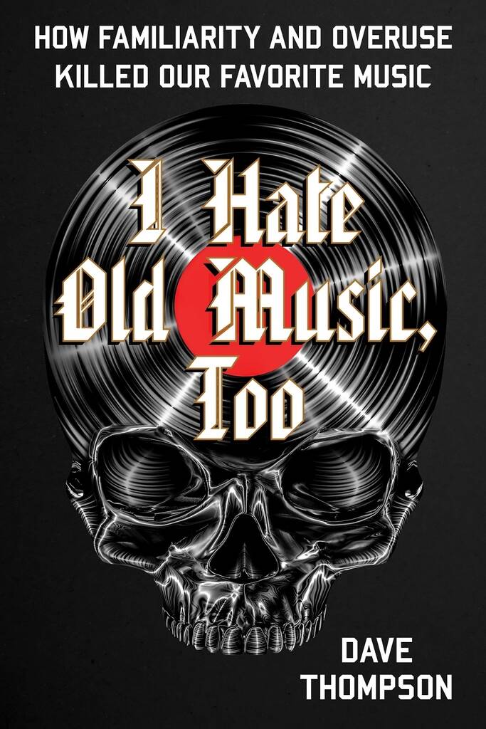 I Hate Old Music, Too : How Familiarity & Overuse Killed Our Favorite Music