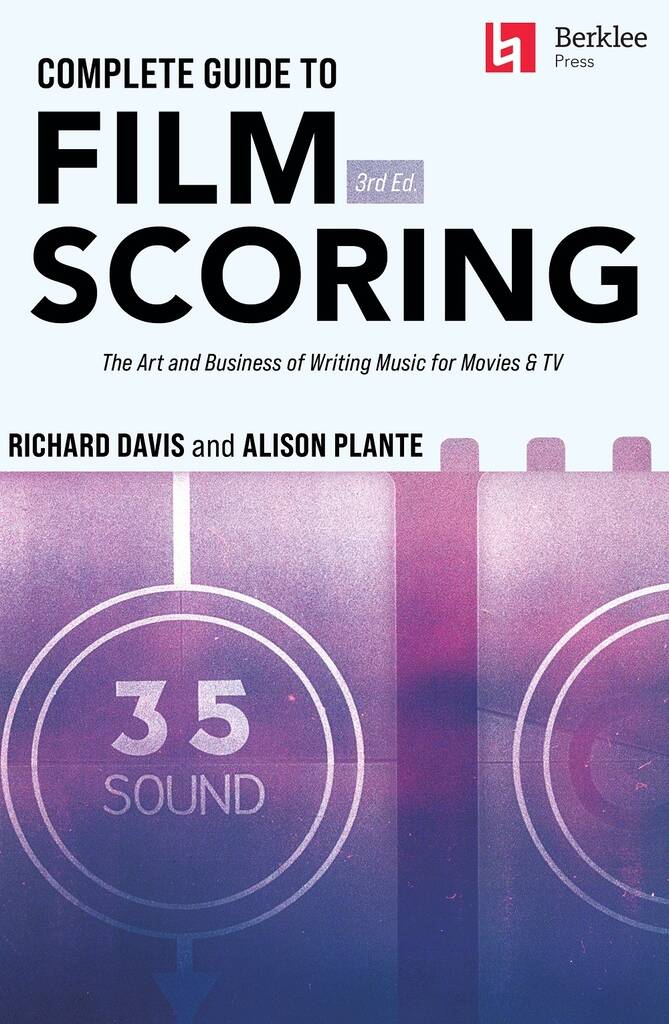 Complete Guide to Film Scoring - 3rd Edition : The Art and Business of Writing Music for Movies and TV
