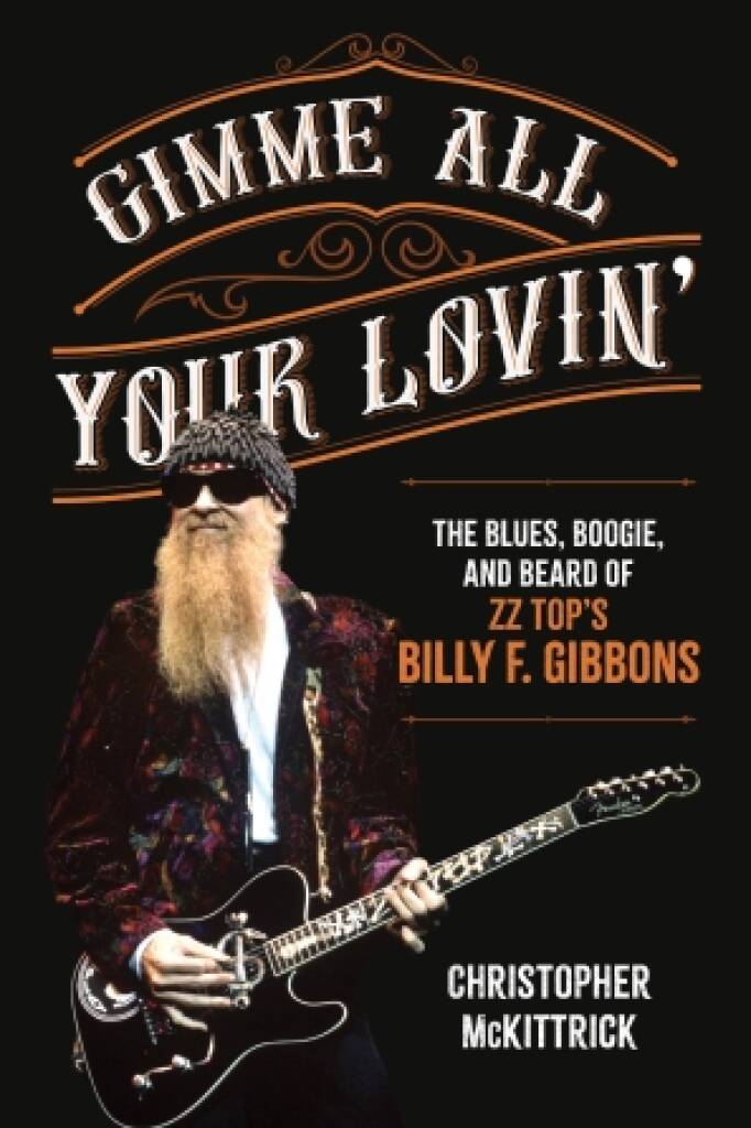 Gimme All Your Lovin' : The Blues, Boogie, and Beard of ZZ Top's Billy F. Gibbons
