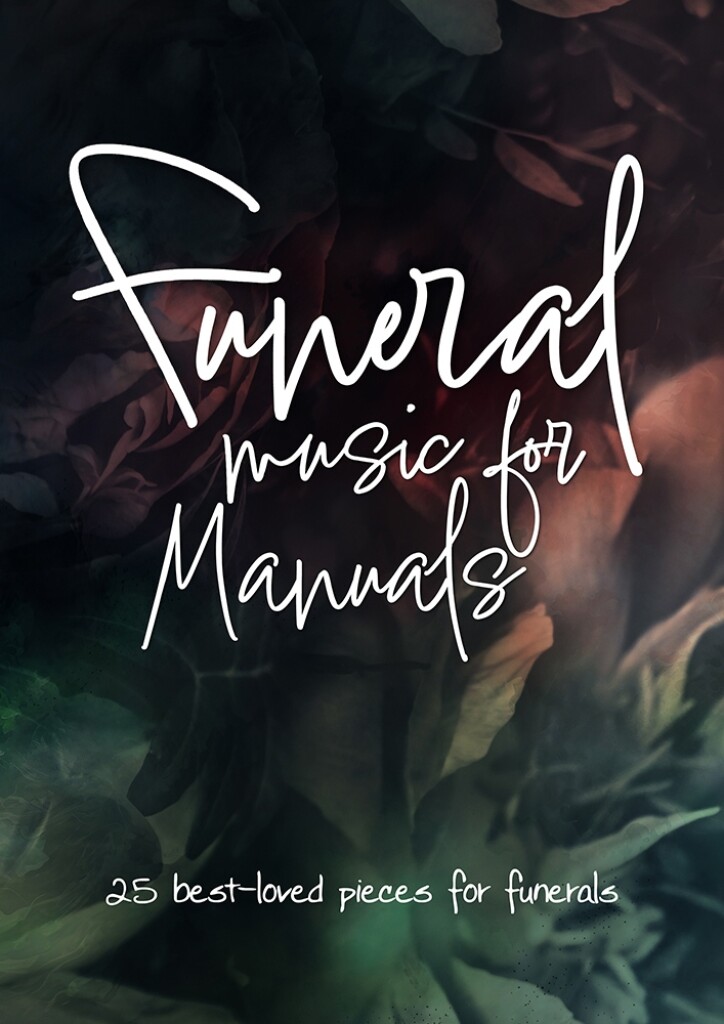 Funeral Music for Manuals : 25 best-loved pieces for funerals