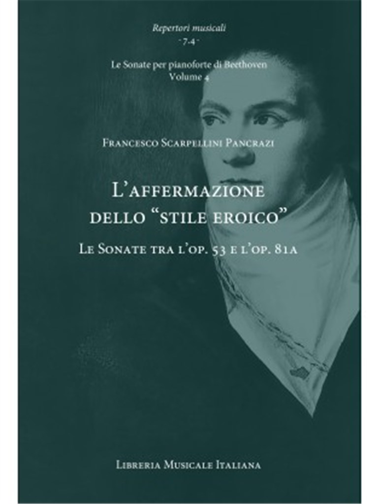 L?affermazione dello 'stile eroico' Vol 4. : Le Sonate tra l?op. 53 e l?op. 81a