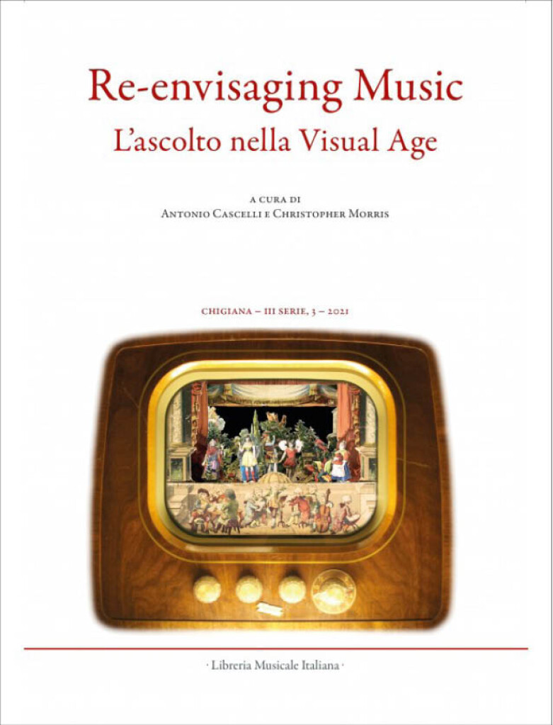 Chigiana. III, 3 (LI) : Re-envisaging Music - Listening in the Visual Age