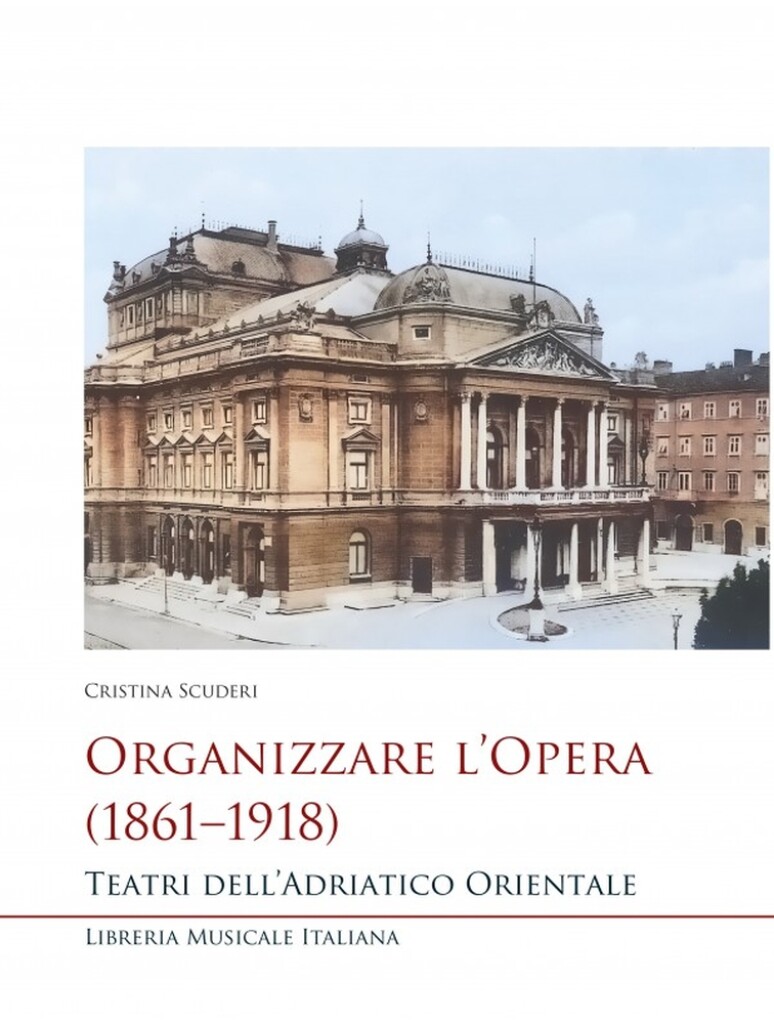 Organizzare l'Opera (1861-1918) : Teatri dell?Adriatico Orientale