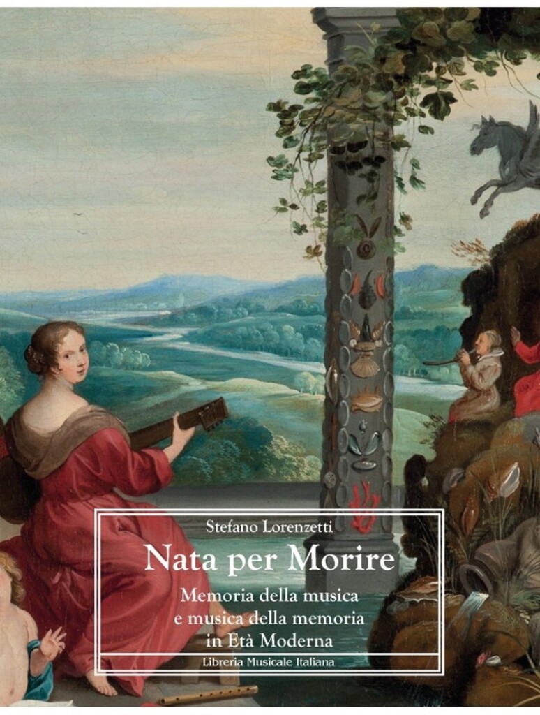 Nata per Morire : Memoria della musica e musica della memoria in Età Moderna