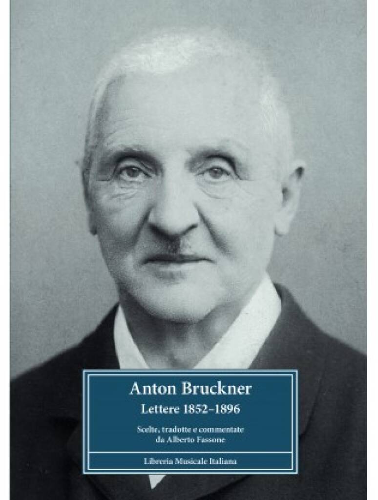 Anton Bruckner. Lettere : Lettere 1852?1896 Scelte, tradotte e commentate