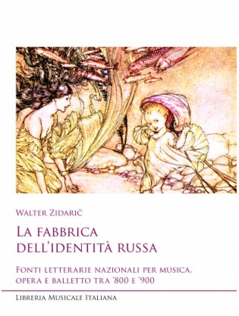 La fabbrica dell?identità russa : Fonti letterarie nazionali per musica, opera e balletto tra '800 e '900