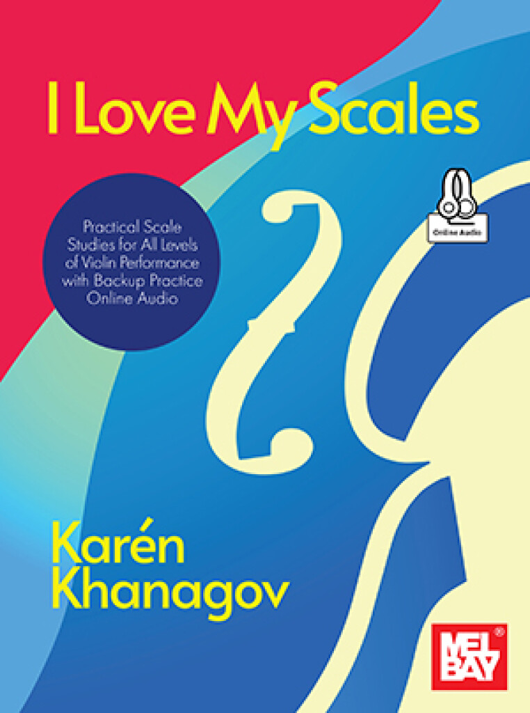 I Love My Scales : Practical Scale Studies for All Levels of Violin Performance with Backup Practice