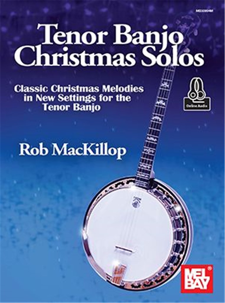 Tenor Banjo Christmas Solos : Classic Christmas Melodies in New Settings for the Tenor Banjo