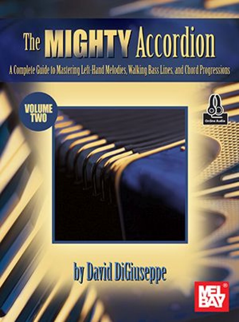 The Mighty Accordion, Volume Two : A Complete Guide to Mastering Left-Hand Melodies, Walking Bass Lines, and Chord Progressionso