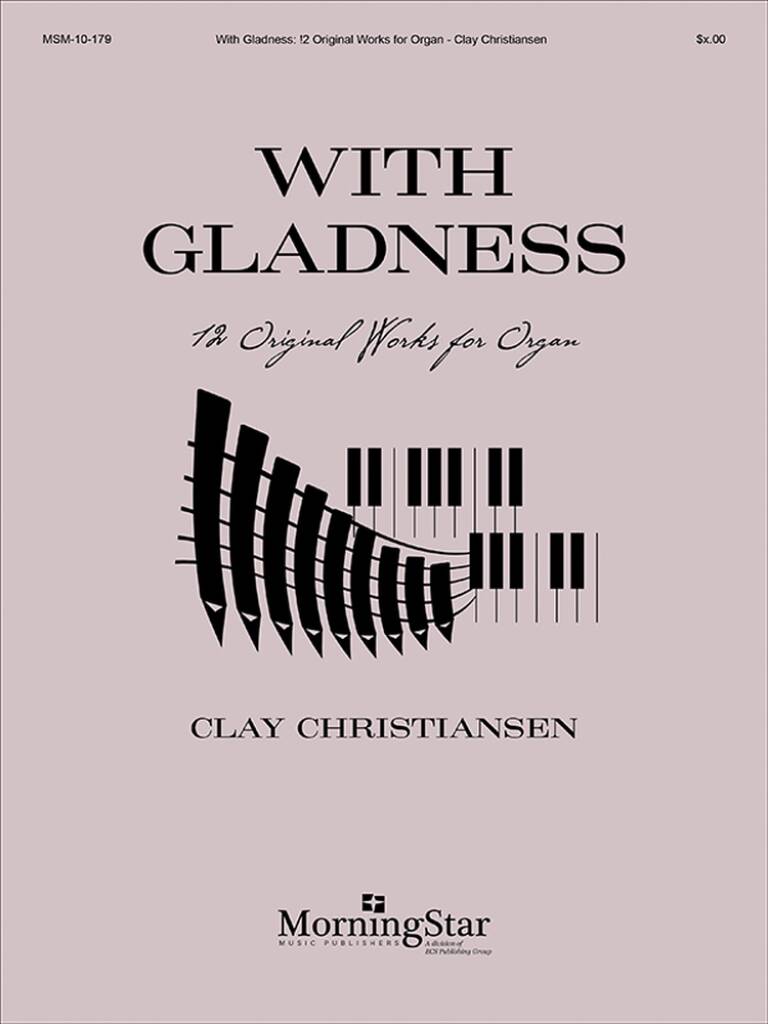 With Gladness : 12 Original Works for Organ