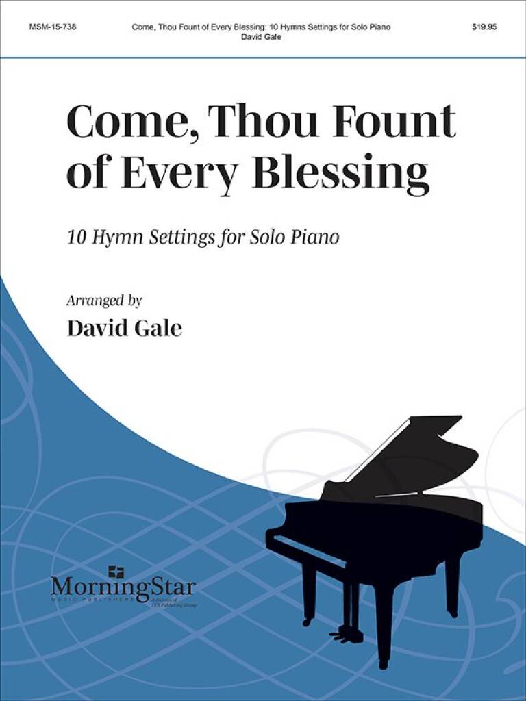 Come, Thou Fount of Every Blessing : 10 Hymn Settings for Solo Piano