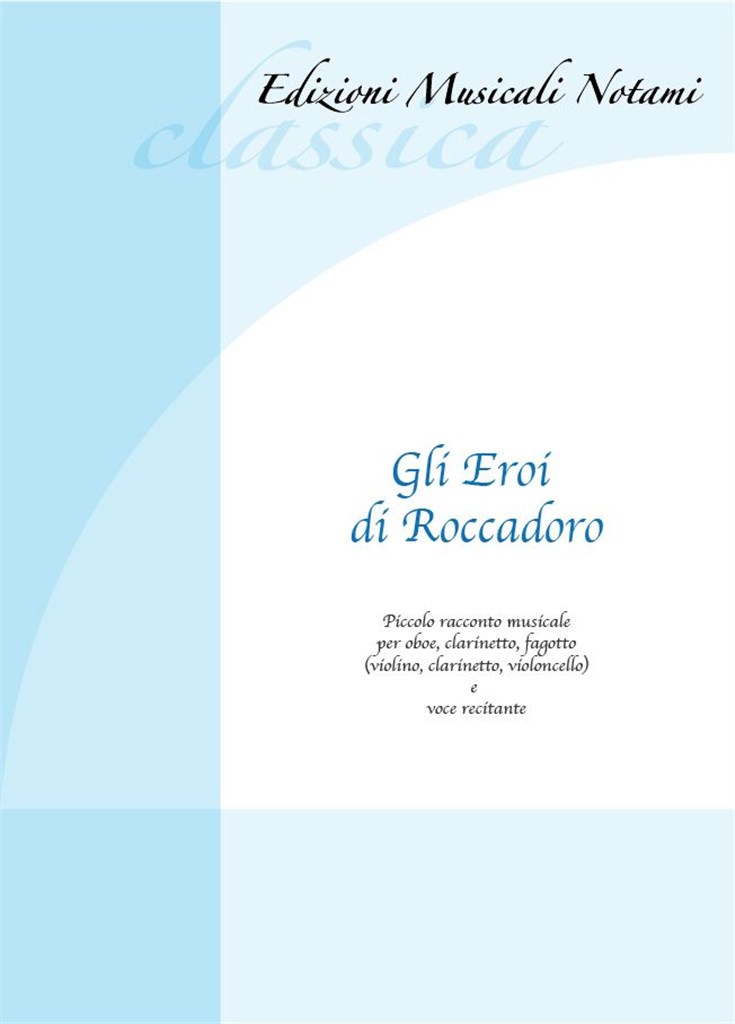 Gli Eroi di Roccadoro : Piccolo racconto musicale per oboe, clarinetto, fagotto e voce recitante