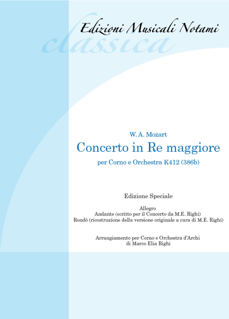 Concerto in Re Maggiore per corno e orchestra K412 : Arrangiamento di M.E. Righi per corno e orchestra d'archi