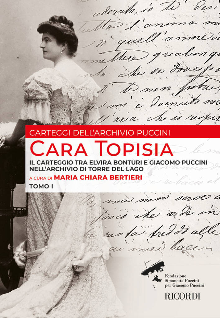 Cara Topisia - Tomo I : Il carteggio tra Elvira Bonturi e Giacomo Puccini nell'Archivio di Torre del Lago