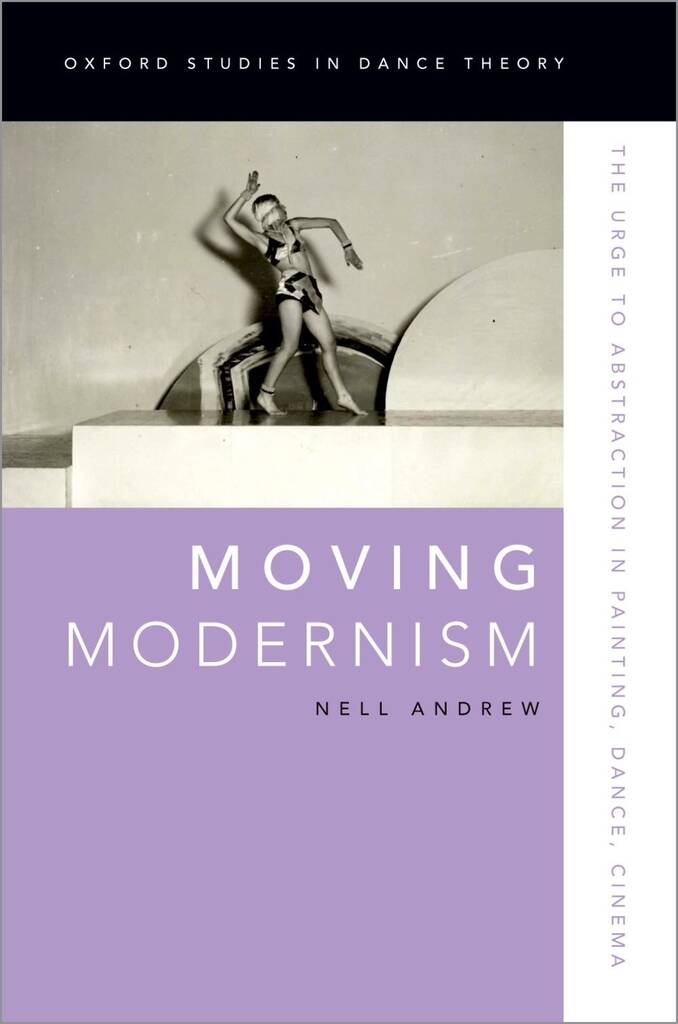 Moving Modernism : The Urge to Abstraction in Painting, Dance, Cinema