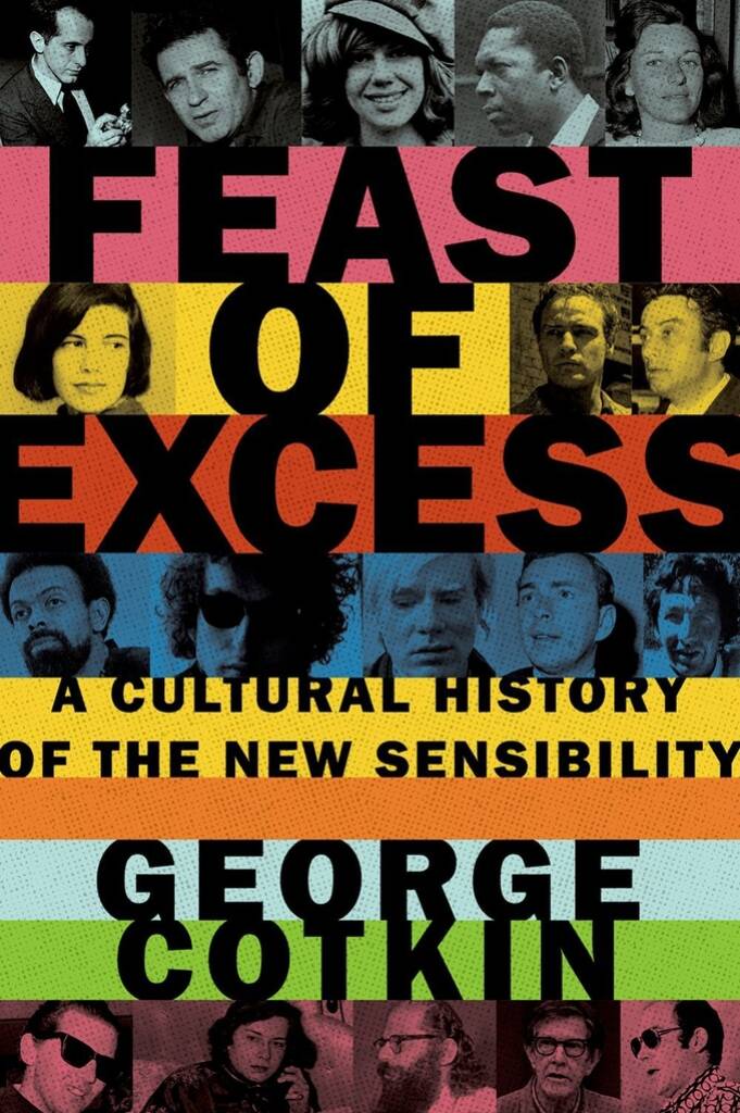 Feast Of Excess : A Cultural History Of The New Sensibility